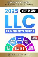 The Ultimate 2025 LLC Beginner's Guide: Simplified Strategies to Start and Manage Your LLC. Minimize Taxes, Build Business Credit, and Create a Winning Marketing Plan