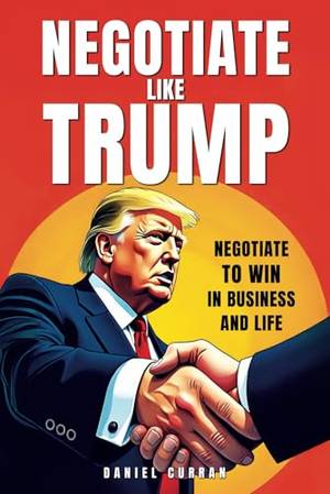 Honest review of Negotiate like Trump: Negotiate to win in business and life