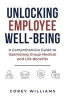 Unlocking Employee Well-Being: A Comprehensive Guide to Optimising Group Medical and Life Benefits