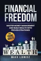 Financial Freedom: Master Money Management and Build Wealth With Proven Strategies for Young Adults