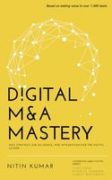 Digital M&A Mastery: M&A Strategy, Due Diligence, and Integration for the Digital Leader