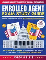 Enrolled Agent Exam Study Guide: Advanced Exam Prep to Master US Tax Law & IRS Procedures | Full-Length Mock Exams, Practice Questions, Quizzes, & Time-Saving Tips to Achieve EA Certification