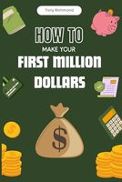 How to Make Your First Million Dollars: A Step-by-Step Guide (How To Finance Series)