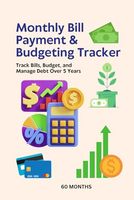 Monthly Bill Payment & Budgeting Tracker: Track Bills, Budget, and Manage Debt Over 5 Years