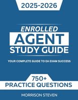 ENROLLED AGENT STUDY GUIDE 2025-2026: Your Complete Guide to EA Exam Success