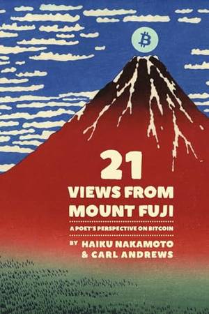 Book review of 21 Views From Mount Fuji: A Poet's Perspective on Bitcoin