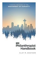 The Philanthropist Handbook: Finding Meaning in the Endowment of Humanity