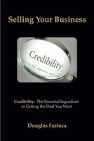 Selling Your Business: Credibility - The Essential Ingredient in Getting the Deal You Want