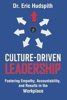 Culture-Driven Leadership: Fostering Empathy, Accountability, and Results in the Workplace