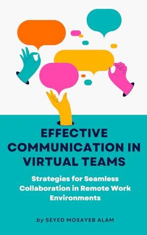 Effective communication in virtual teams - A Deep Dive Review