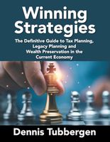 Winning Strategies: The Definitive Guide to Tax Planning, Legacy Planning and Wealth Preservation in the Current Economy