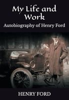 My Life and Work: Autobiography of Henry Ford