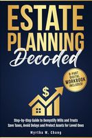 Estate Planning Decoded: Step-by-step guide to demystify wills and trusts, save taxes, avoid delays and protect assets for loved ones