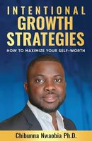 Intentional Growth Strategies: How to Maximize Your Self-Worth