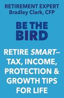 Be the Bird: Retire Smart – Tax, Income, Protection & Growth Tips for Life