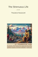 The Strenuous Life (Classic Books)