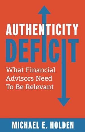 Honest review of Authenticity Deficit: What Financial Advisors Need to Be Relevant