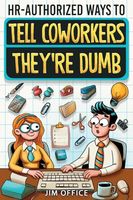 HR-Authorized Ways to Tell Coworkers They're Dumb: Packed with Witty Jokes, Humor And HR-Approved Office Pranks (Funny Gifts For Coworkers)