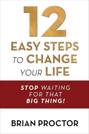 Book review of 12 Easy Steps to Change Your Life: Stop Waiting for that "Big Thing!"