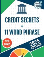 Credit Secrets Book + 11 Word Phrase: Raise Your Credit Score, Reduce Debt, Gain Financial Freedom