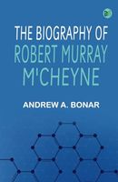 The Biography of Robert Murray M'Cheyne