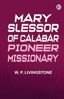 Mary Slessor of Calabar: Pioneer Missionary