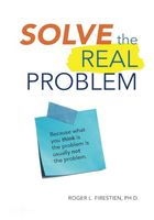 Solve the Real Problem: Because what you think is the problem is usually not the problem