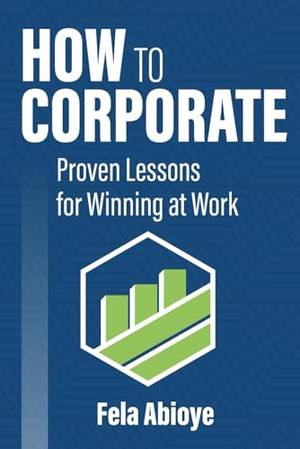 How to Corporate: Proven Lessons for Winning at Work - A Deep Dive Review