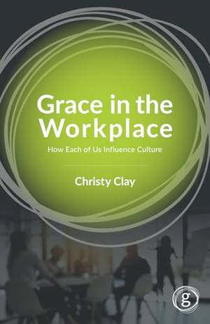 Honest review of Grace in the Workplace: How Each of Us Influence Culture