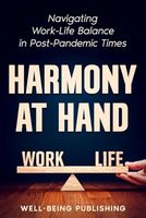 Harmony at Hand: Navigating Work-Life Balance in Post-Pandemic Times