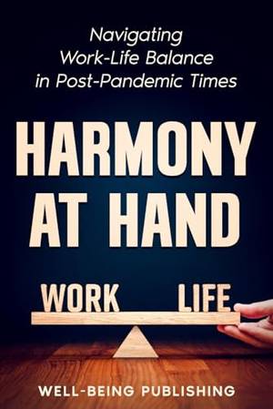 Honest review of Harmony at Hand: Navigating Work-Life Balance in Post-Pandemic Times