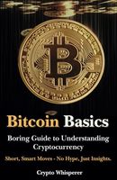 Bitcoin Basics: Boring Guide to Understanding Cryptocurrency