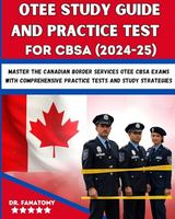 OTEE Study Guide And Practice Test For CBSA: Master the Canadian Border Services OTEE CBSA Exams with Comprehensive Practice Tests and Study Strategies