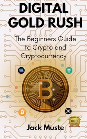 DIGITAL GOLD RUSH: The Beginners Guide to Crypto and Cryptocurrency - A Deep Dive Review