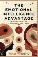 The Emotional Intelligence Advantage: Transform Your Life, Relationships, and Career (Leadership Series)