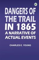 Dangers of the Trail in 1865: A Narrative of Actual Events