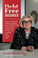 DebtFreeDegree: How to Graduate Without Student Loans While Getting Good Grades, Having Tons of Fun, and Landing Your Dream Job!