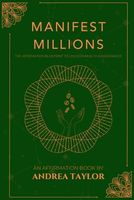 Manifest Millions: The Affirmation Blueprint to Unlock Wealth and Abundance (The Affirmations Series)