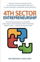 4th Sector Entrepreneurship: How to lead and grow a sustainable high-impact social enterprise that consistently delivers value.