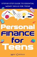 Personal Finance for Teens: Step-By-Step Guide to Essential Money Skills for Teens