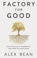 Factory for Good: The Pitfalls of Prosperity and How to Avoid Them