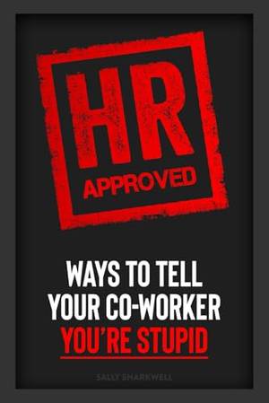 Honest review of HR Approved Ways To Tell Your Co-Worker You’re Stupid