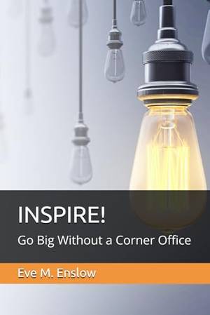 INSPIRE!: Go Big Without a Corner Office - A Deep Dive Review