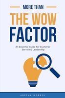 More Than the Wow Factor: An Essential Guide For Customer Service & Leadership