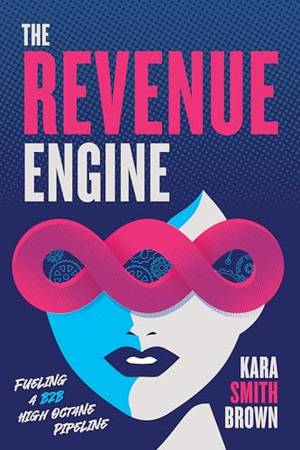 The Revenue Engine: Fueling a B2B High Octane Pipeline - A Deep Dive Review