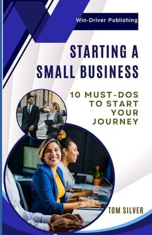 Starting a Small Business: 10 Must-Dos to Start Your Journey - A Deep Dive Review