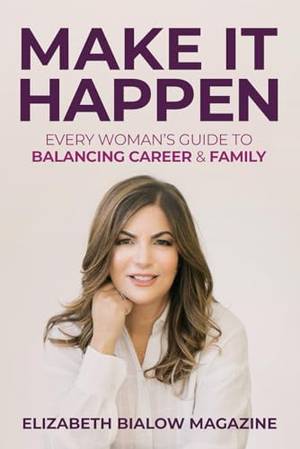 Book review of Make It Happen: Every Woman’s Guide to Balancing Career & Family