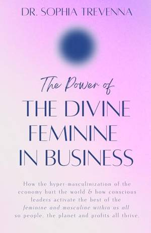 The Power of the Divine Feminine in Business - A Deep Dive Review