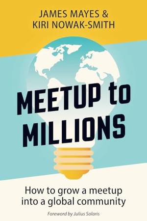 Meetup to Millions: How to Grow a Meetup into a Global Community - A Deep Dive Review