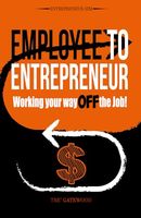 Employee to Entrepreneur: Working Your Way OFF the Job!